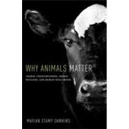 Why Animals Matter Animal Consciousness, Animal Welfare, and Human Well-being by Dawkins, Marian Stamp, 9780199747511