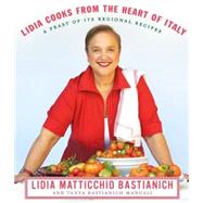 Lidia Cooks from the Heart of Italy A Feast of 175 Regional Recipes: A Cookbook by Bastianich, Lidia Matticchio; Bastianich Manuali, Tanya, 9780307267511