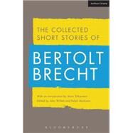 Collected Short Stories of Bertolt Brecht by Brecht, Bertolt; Silberman, Marc; Willett, John; Manheim, Ralph, 9781472577511
