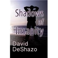 Shadows of Insanity by Deshazo, David; Ashford-deshazo, Brandon, 9781508757511