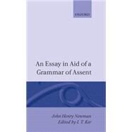 An Essay in Aid of a Grammar of Assent by Newman, John Henry; Ker, Ian, 9780198127512