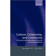 Culture, Citizenship, and Community A Contextual Exploration of Justice as Evenhandedness by Carens, Joseph H., 9780198297512
