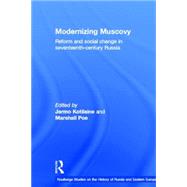 Modernizing Muscovy: Reform and Social Change in Seventeenth-Century Russia by Kotilaine,Jarmo, 9780415307512
