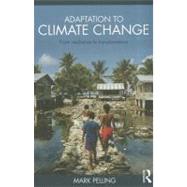 Adaptation to Climate Change: From Resilience to Transformation by Pelling, Mark, 9780415477512