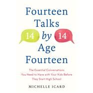 Fourteen Talks by Age Fourteen The Essential Conversations You Need to Have with Your Kids Before They Start High School by Icard, Michelle, 9780593137512