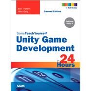 Unity Game Development in 24 Hours, Sams Teach Yourself by Tristem, Ben; Geig, Mike, 9780672337512