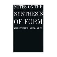 Notes on the Synthesis of Form by Alexander, Christopher W., 9780674627512