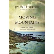 Moving Mountains by Eldredge, John, 9780718037512