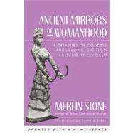 Ancient Mirrors of Womanhood A Treasury of Goddess and Heroine Lore from Around the World by Stone, Merlin, 9780807067512