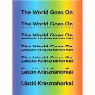 The World Goes On by Krasznahorkai, László; Mulzet, Ottilie; Szirtes, George, 9780811237512