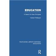 Education (RLE Edu K): A Search For New Principles by Phillipson; Herbert, 9781138007512