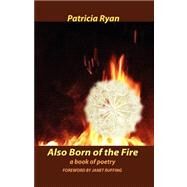 Also Born of the Fire by Ryan, Patricia, 9781432727512