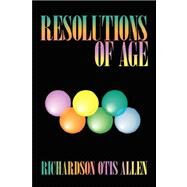 Resolutions of Age by Allen, Richardson Otis, 9781434327512