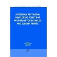 A Friendly Rest Room: Developing Toilets of the Future for Disabled and Elderly People by Molenbroek, Johan F. M.; Mantas, John; De Bruin, Renate, 9781607507512
