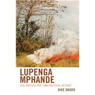 Lupenga Mphande Eco-Critical Poet and Political Activist by Okoro, Dike, 9781793637512