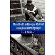 Mental Health and Emerging Adulthood among Homeless Young People by Whitbeck; Les B., 9781841697512