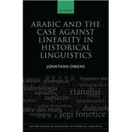 Arabic and the Case against Linearity in Historical Linguistics by Owens, Jonathan, 9780192867513