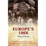 Europe's 1968 Voices of Revolt by Gildea, Robert; Mark, James; Warring, Anette, 9780199587513