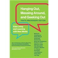 Hanging Out, Messing Around, and Geeking Out, Tenth Anniversary Edition Kids Living and Learning with New Media by Ito, Mizuko; Baumer, Sonja; Bittanti, Matteo; Boyd, Danah; Cody, Rachel, 9780262537513
