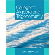 College Algebra and Trigonometry by Ratti, J. S.; McWaters, Marcus S., 9780321867513