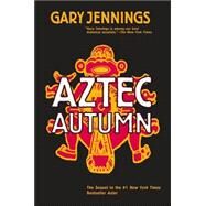 Aztec Autumn by Jennings, Gary, 9780765317513