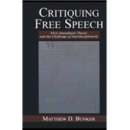 Critiquing Free Speech: First Amendment theory and the Challenge of Interdisciplinarity by Bunker,Matthew D., 9780805837513