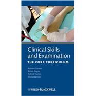 Clinical Skills and Examination The Core Curriculum by Turner, Robert; Angus, Brian; Handa, Ashok; Hatton, Christian S. R., 9781405157513