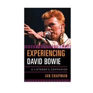 Experiencing David Bowie A Listener's Companion by Chapman, Ian, 9781442237513