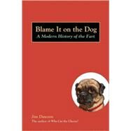 Blame It on the Dog A Modern History of the Fart by Dawson, Jim, 9781580087513
