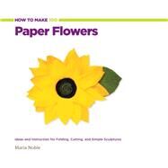 How to Make 100 Paper Flowers...,Noble, Maria,9781589237513