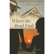 Where the Road Ends by Smith, Elizabeth, 9781667827513