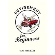 Retirement for Beginners by Whichelow, Clive, 9781849537513