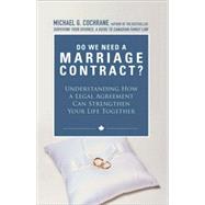 Do You Need a Marriage Contract : Understanding How a Legal Agreement Can Strengthen Your Life Together by Cochrane, Michael G., 9780470737514