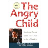 The Angry Child Regaining Control When Your Child Is Out of Control by Murphy, Timothy; Oberlin, Loriann Hoff, 9780609807514