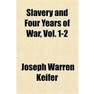Slavery and Four Years of War by Keifer, Joseph Warren, 9781153767514