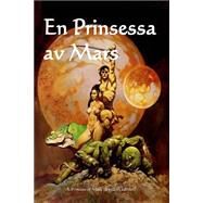 En Prinsessa Av Mars/ a Princess of Mars by Burroughs, Edgar Rice; Brundle, Joseph, 9781518867514