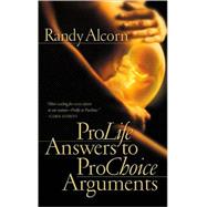 Pro-Life Answers to Pro-Choice Arguments by Alcorn, Randy, 9781576737514