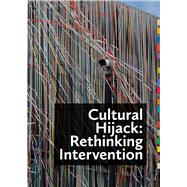 Cultural Hijack Rethinking Intervention by Parry, Ben; Medlyn, Sally; Tahir, Myriam, 9781846317514