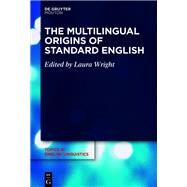 The Multilingual Origins of Standard English by Wright, Laura, 9783110687514