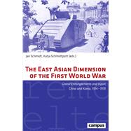 The East Asian Dimension of the First World War by Schmidt, Jan; Schmidtpott, Katja, 9783593507514