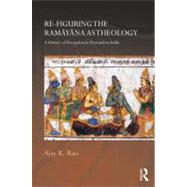 Re-figuring the Ramayana as Theology: A History of Reception in Premodern India by Rao; Ajay K., 9780415687515