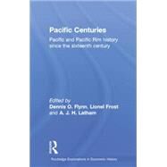 Pacific Centuries: Pacific and Pacific Rim Economic History Since the 16th Century by Flynn,Dennis O., 9780415757515