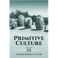 Primitive Culture, Volume II by Tylor, Edward Burnett, 9780486807515