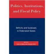 Politics, Institutions, and Fiscal Policy Deficits and Surpluses in Federated States by Imbeau, Louis M.; Ptry, Franois; Baudewyns, Pierre; Braun, Dietmar; Visscher, Christian de; Dumont, Patrick; Galli, Emma; Garand, James C.; Kapeluck, Branwell Dubose; Martin, Marc-Jean; S. Rossi, Stefania P.; Soguel, Nils; Tellier, Genevive; Varone, Fr, 9780739107515