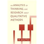 An Analysis of Thinking and Research About Qualitative Methods by Potter,W. James, 9780805817515