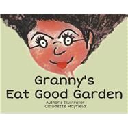 Granny's Eat Good Garden by Mayfield, Claudette, 9781667807515