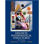 Discrete Mathematical Structures by Kolman, Bernard; Busby, Robert; Ross, Sharon C., 9780132297516