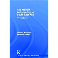 The Modern Anthropology of South-East Asia: An Introduction by King; Victor T., 9780415297516