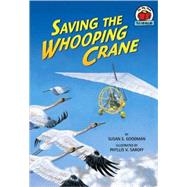 Saving the Whooping Crane by Goodman, Susan E.; Saroff, Phyllis V., 9780822567516