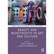 Beauty and Monstrosity in Art and Culture by Chara Kokkiou, Angeliki Malakasioti, 9781003327516